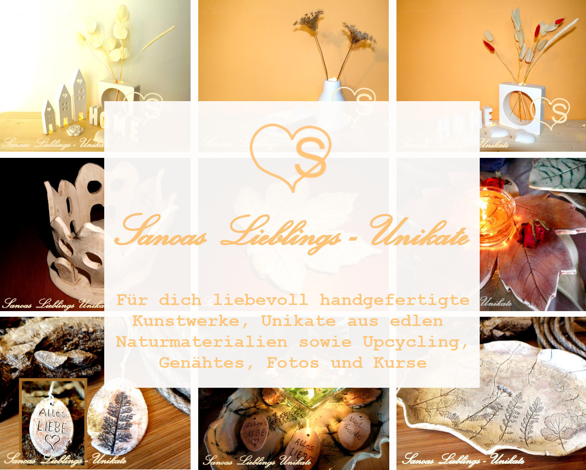 Sanoas Lieblings - Unikate - Für dich liebevoll handgefertigte Kunstwerke, Unikate aus edlen Naturmaterialien sowie Upcycling, Genähtes, Fotos und Kurse
